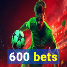 600 bets